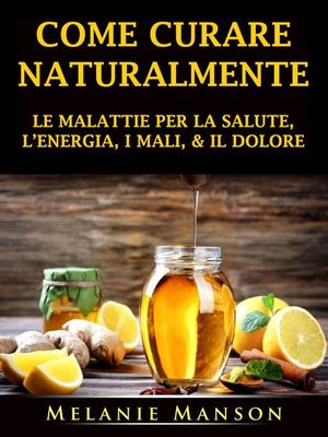 cover image of Come Curare Naturalmente le Malattie per la Salute, l'Energia, i Mali, & il Dolore